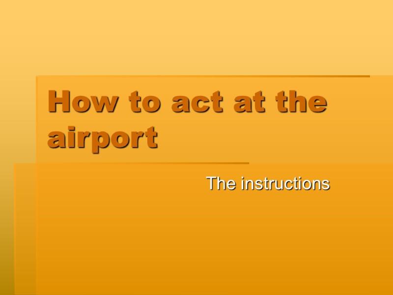 How to act at the airport The instructions